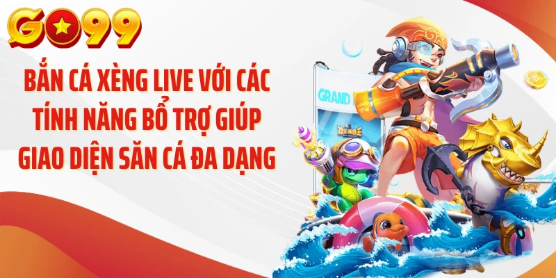 Bắn Cá Xèng Live GO99 - Khám Phá Nhịp Chơi Nổi Bật 4 Bắn cá xèng live với các tính năng bổ trợ giúp giao diện săn cá đa dạng