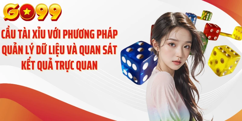 Cầu Tài Xỉu GO99 - Giải Mã Nhịp Cầu Và Cách Theo Dõi 4 Cầu tài xỉu với phương pháp quản lý dữ liệu và quan sát kết quả trực quan