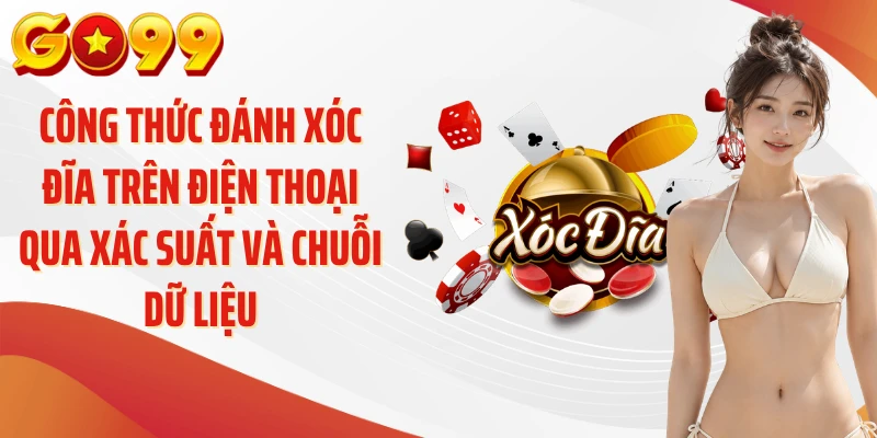 Công thức đánh xóc đĩa trên điện thoại qua xác suất và chuỗi dữ liệu