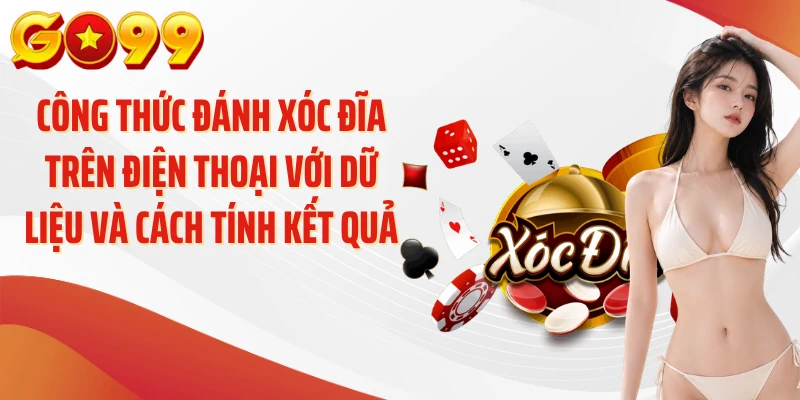 Công thức đánh xóc đĩa trên điện thoại với dữ liệu và cách tính kết quả