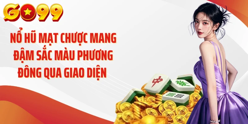 Nổ Hũ Mạt Chược GO99 - Khám Phá Game Đậm Chất Á Đông 2 Nổ hũ mạt chược mang đậm sắc màu phương Đông qua giao diện